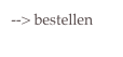  --> bestellen